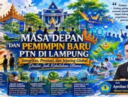 Masa Depan Dan Pemimpin Baru PTN Di Lampung: Integritas, Prestasi, Dan Jejaring Global Dinilai Jadi Kebutuhan Utama